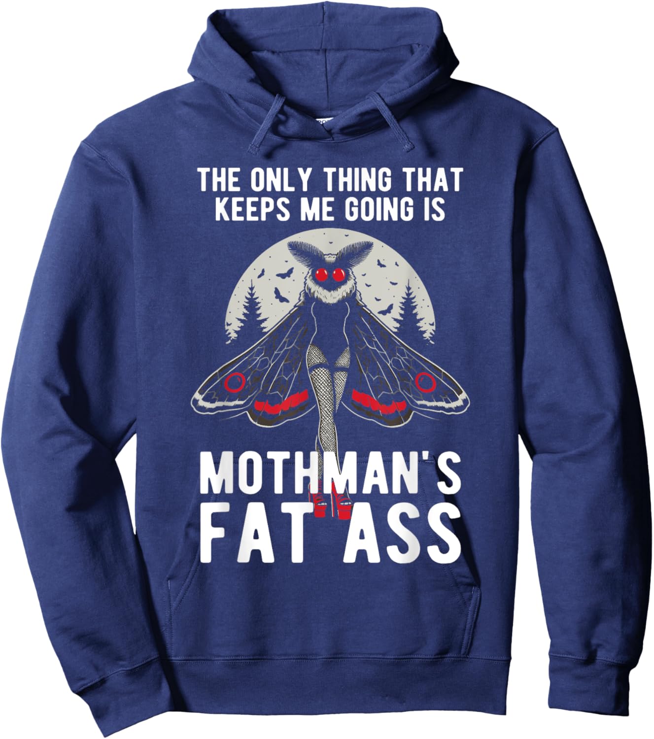 Funny Mothman Fat Ass The Only Thing That Keeps Me Going Hoodie - Hoodie | Navy