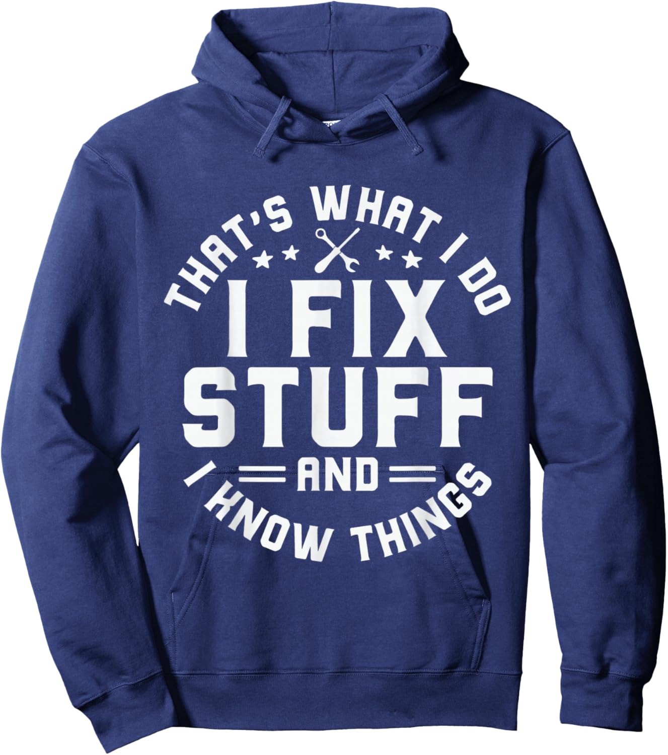 That's What I Do I Fix Stuff and I Know Things Funny Men Dad Hoodie - Hoodie | Navy