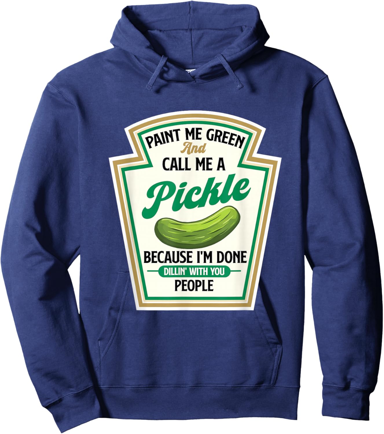 Paint Me Green And Call Me A Pickle - Dill Pickle Lover Hoodie - Hoodie | Navy