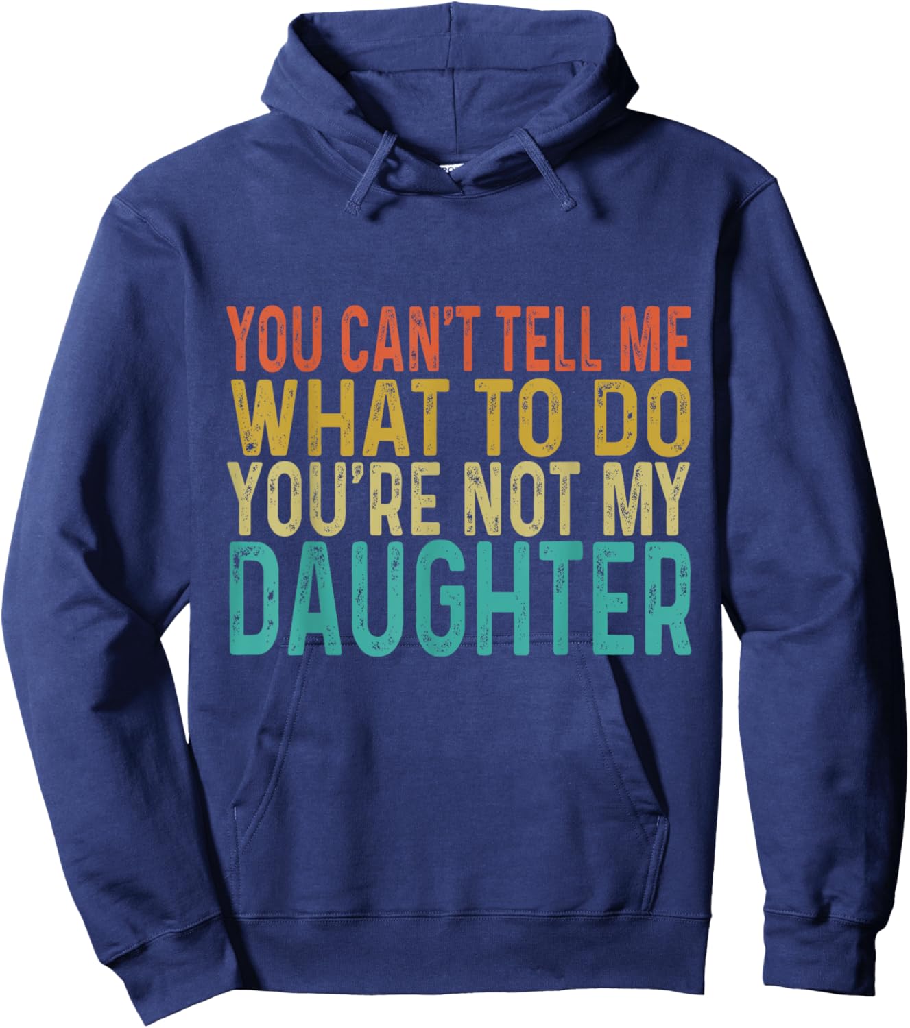 You Cant Tell Me What To Do You're Not My Daughter Hoodie - Hoodie | Navy