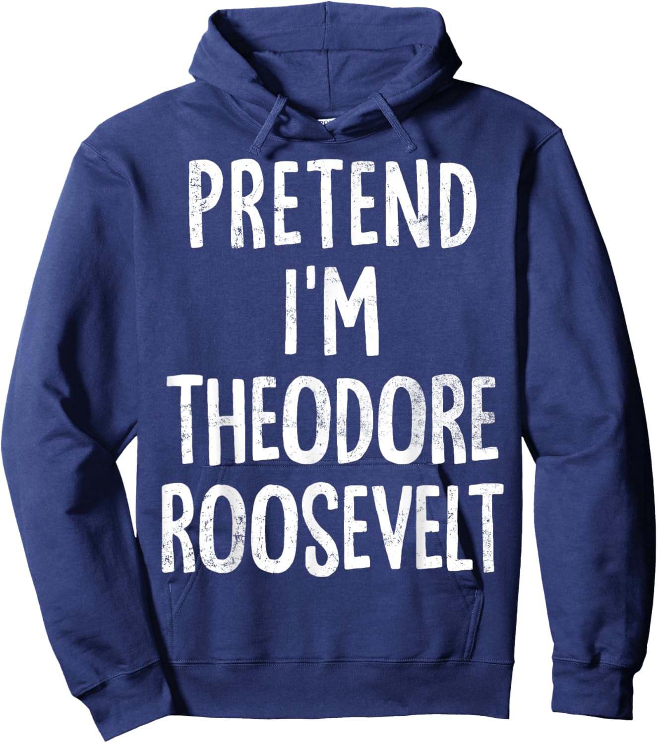 Pretend I'm Theodore Roosevelt Lazy Easy Halloween Costume Hoodie - Hoodie | Navy