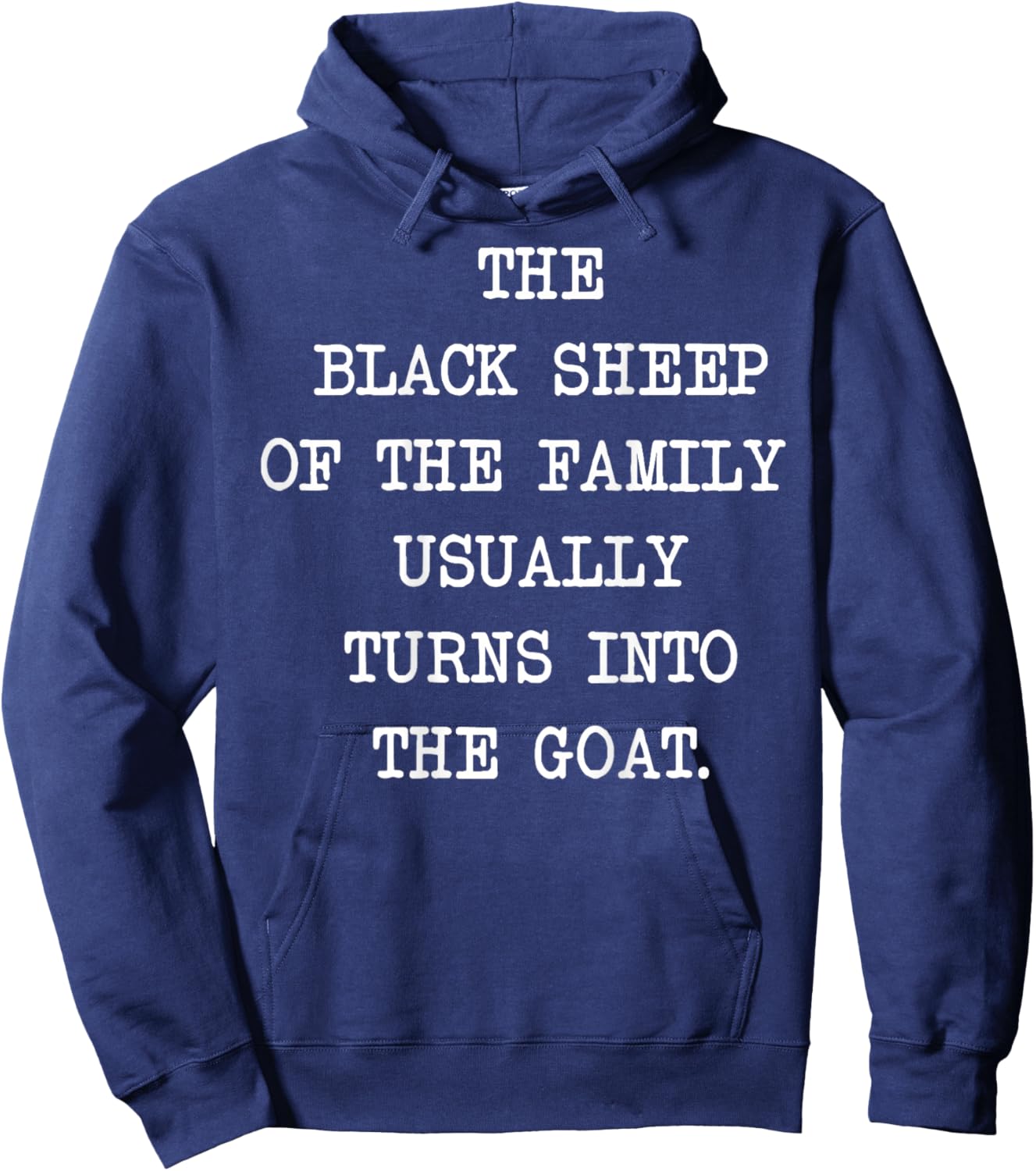 The Black Sheep Of The Family Usually Turns Into The Goat Hoodie - Hoodie | Navy