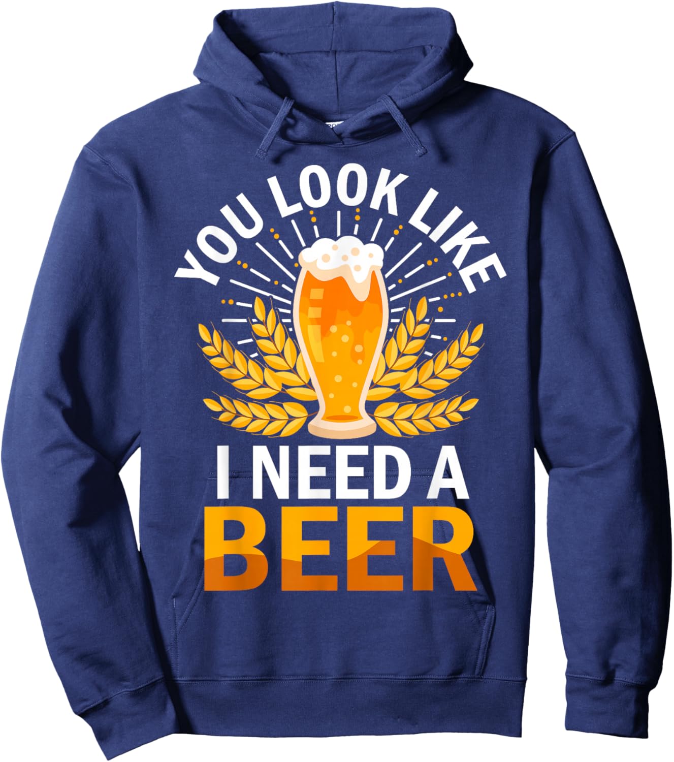 You Look Like I Need A Beer Fun Saying Hoodie - Hoodie | Navy