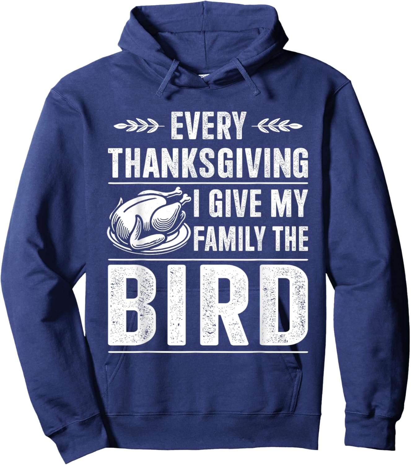 Funny every thanksgiving give my family the bird turkey Hoodie - Hoodie | Navy