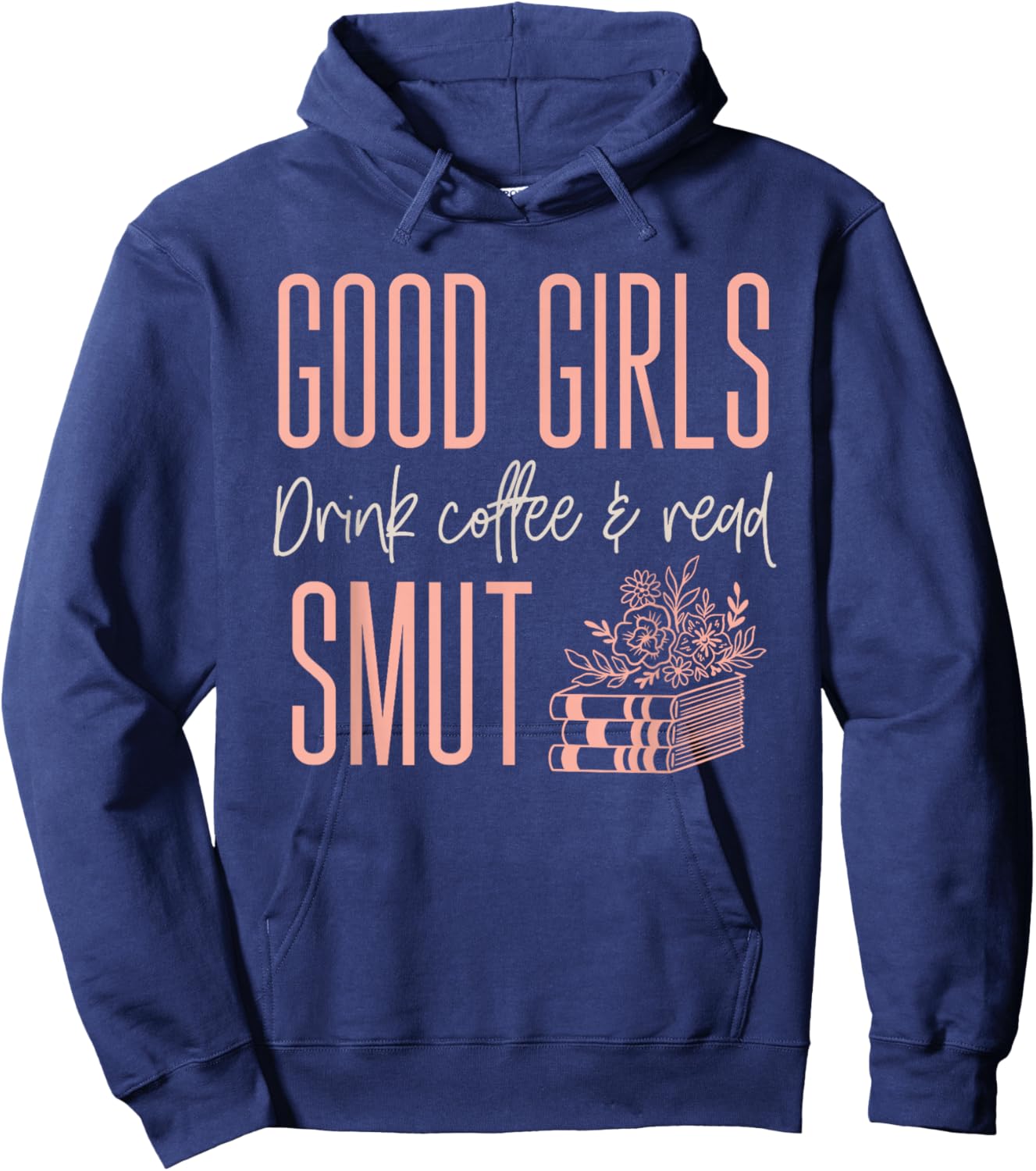 Coffee And Smut Good Girls Read Smutty Book Merch Hoodie - Hoodie | Navy