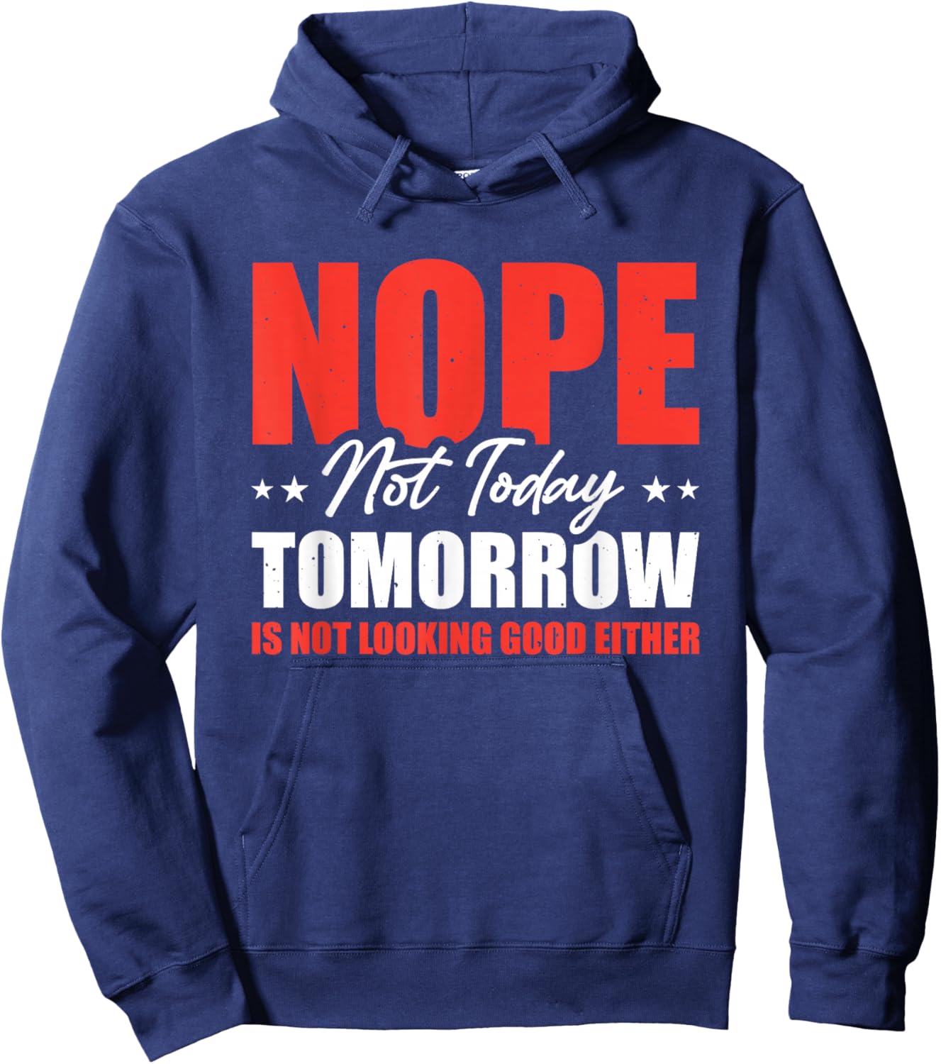 Nope Not Today Tomorrow Is Not Looking Good Either Hoodie - Hoodie | Navy