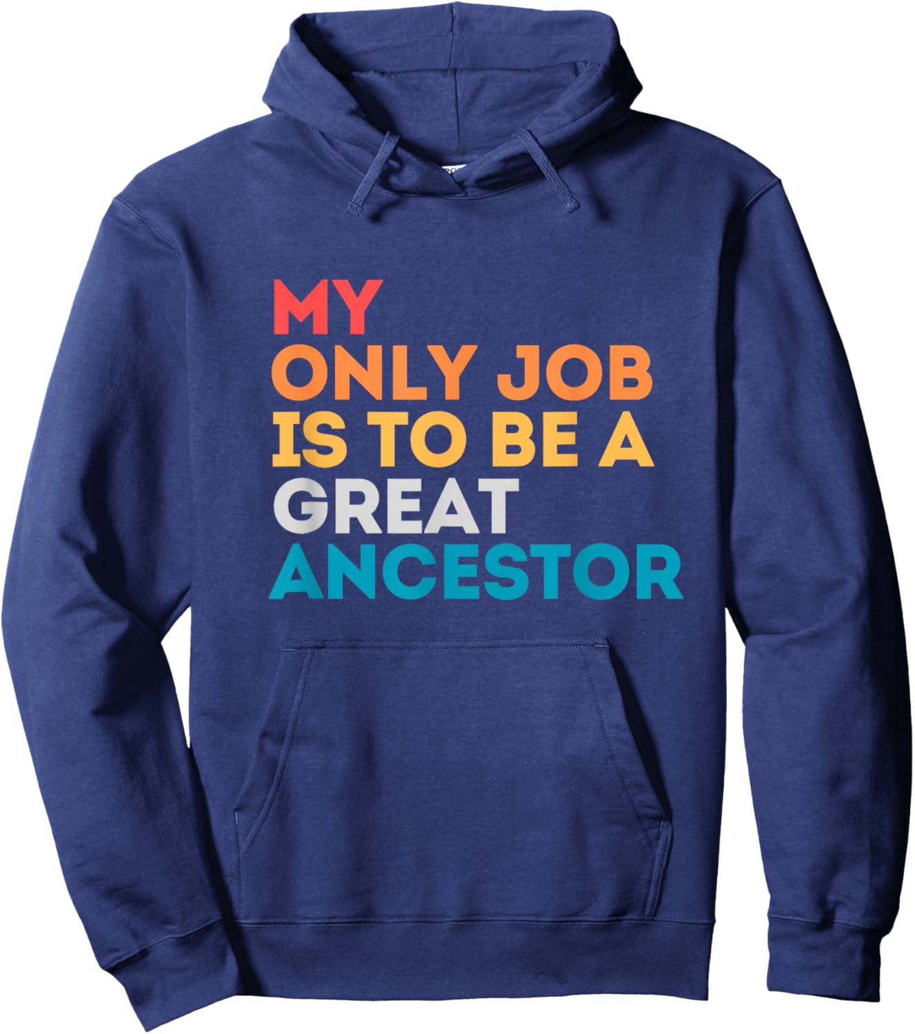 My Only Job Is To Be A Great Ancestor Hoodie - Hoodie | Navy