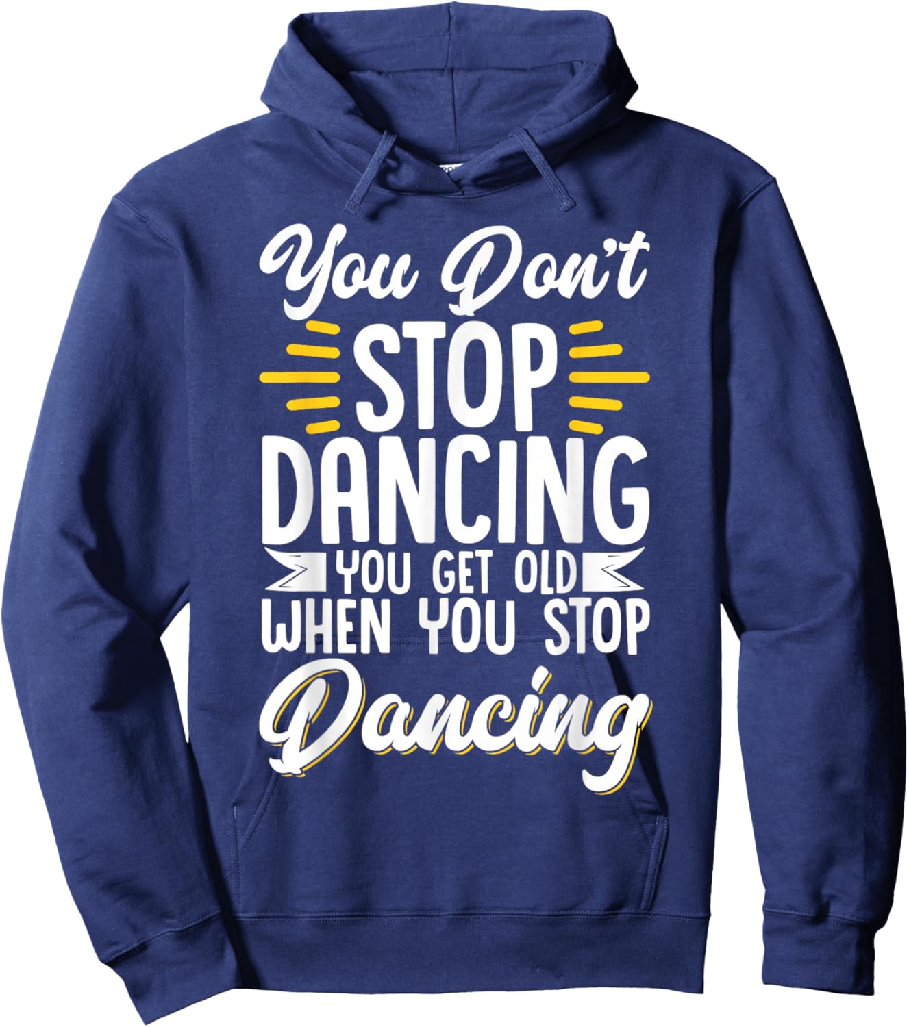 You Don't Stop Dancing When You Get Old Dancer Hoodie - Hoodie | Navy