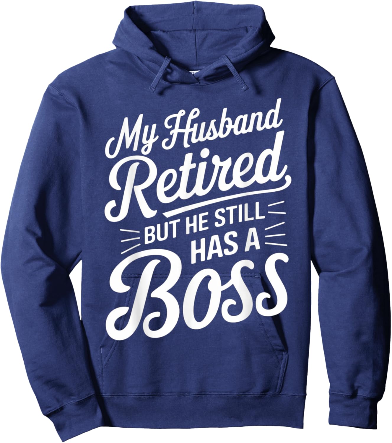 Wife Boss Funny My Husband Retired But He Still Has A Boss Hoodie - Hoodie | Navy