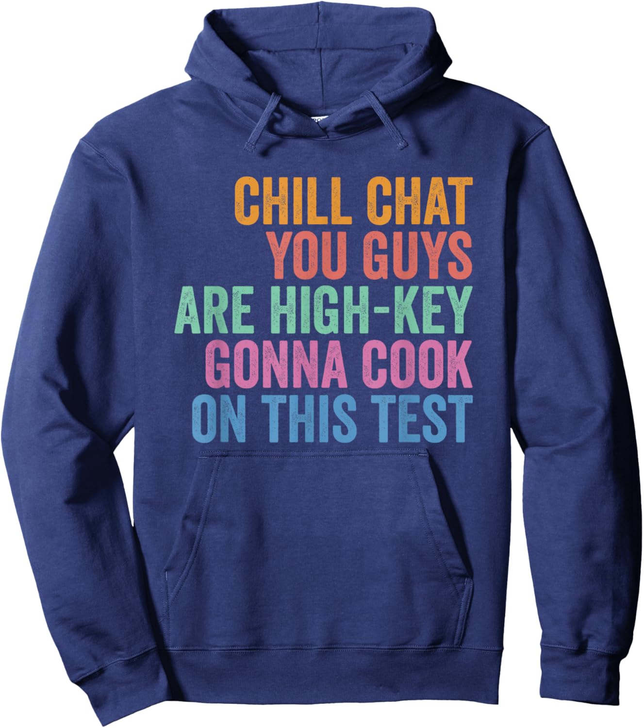 Chill Chat You Guys are High Key Gon' Cook On This Test T-Shirt - Hoodie | Navy