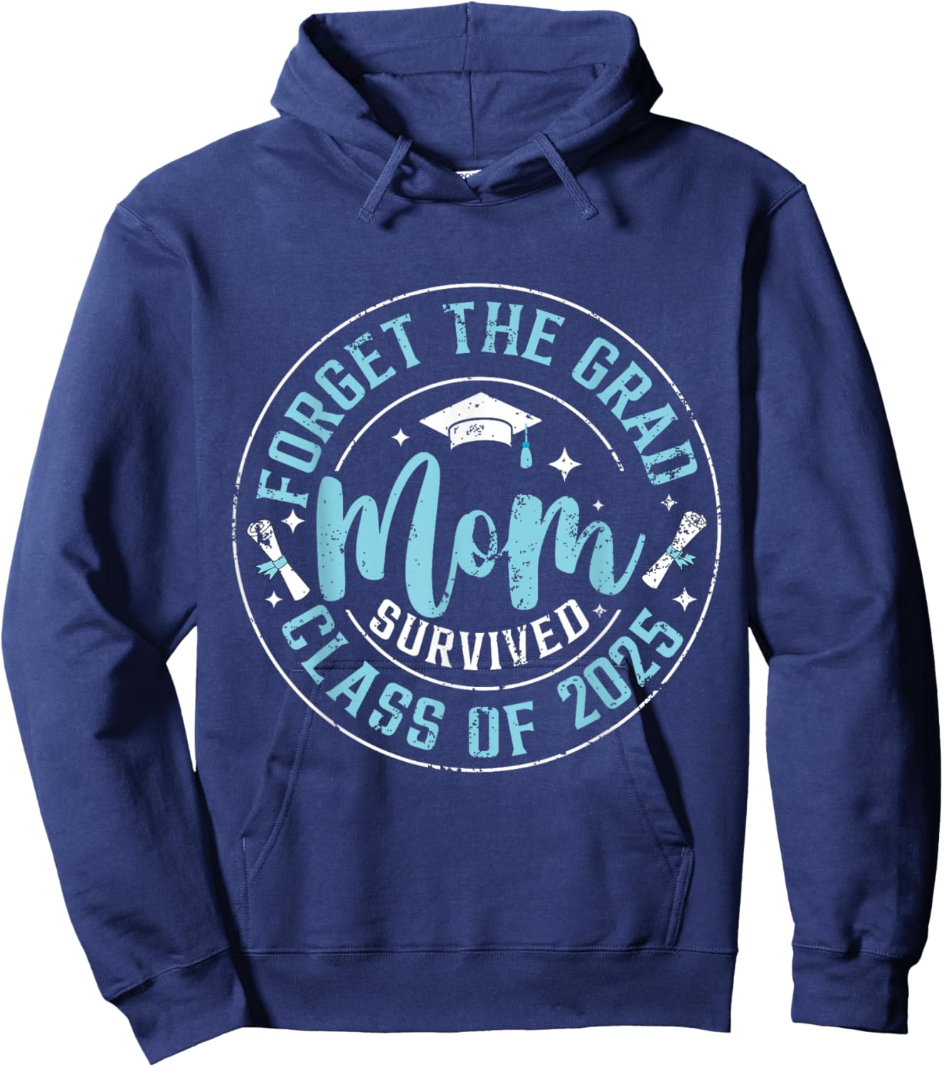 Forget The Grad Mom Survived Class Of 2025 Funny Graduation Hoodie - Hoodie | Navy