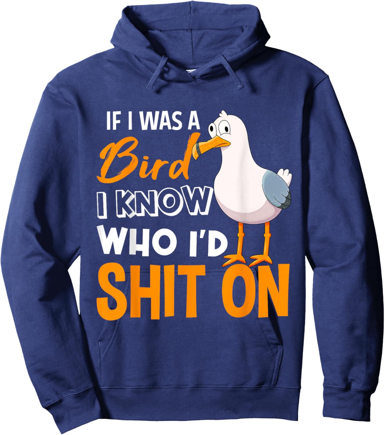 If I Was A Bird I Know Who I'd poop On Hoodie - Hoodie | Navy