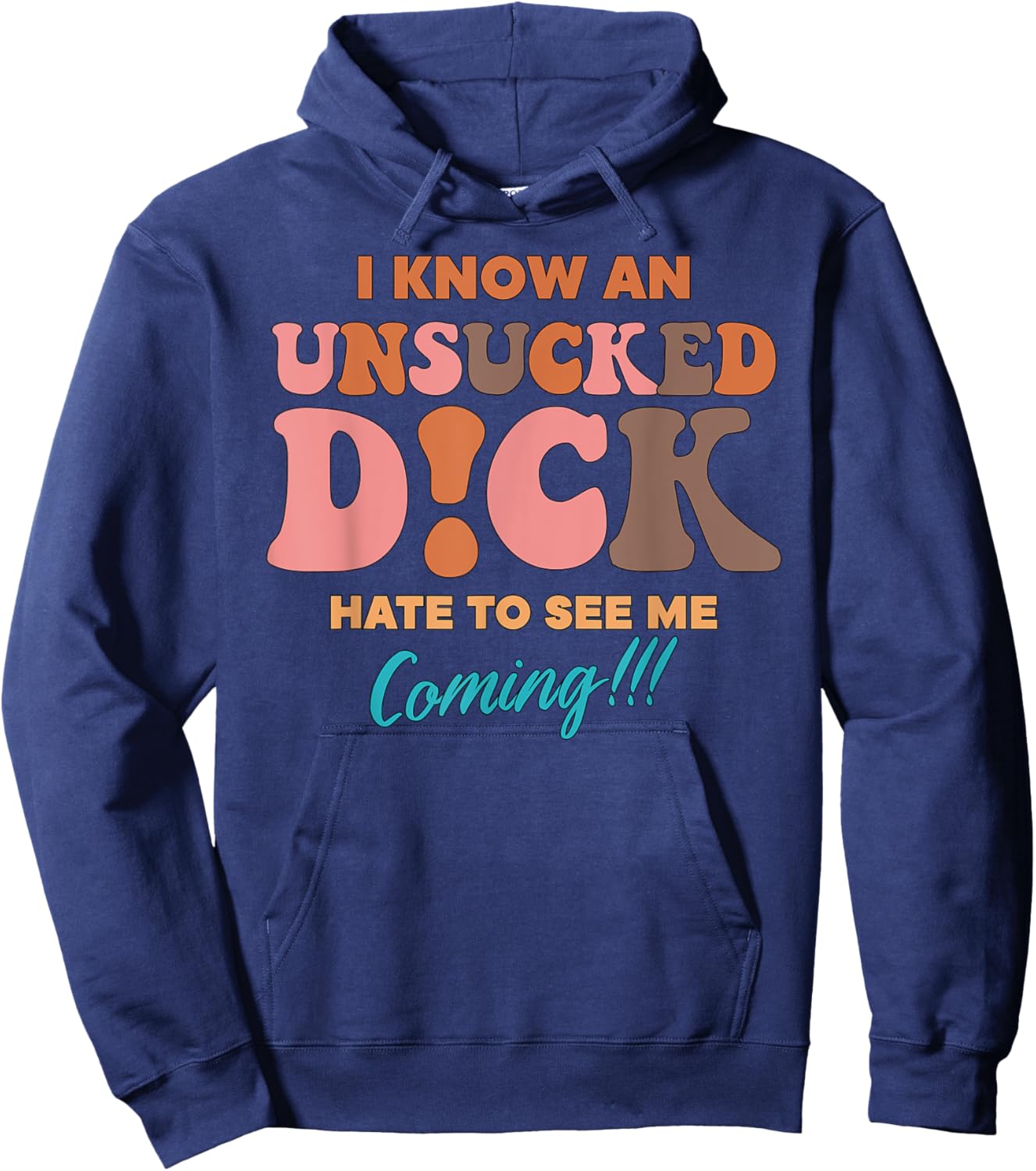 I Know An Unsucked D!ck Hate To See Me Coming Hoodie - Hoodie | Navy