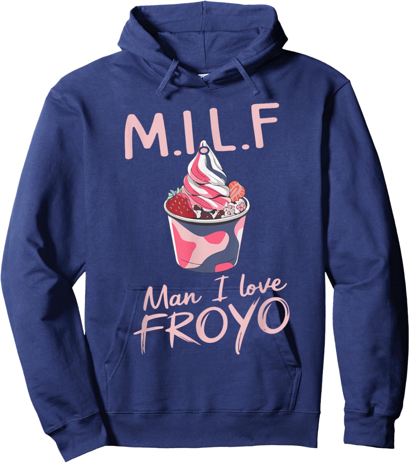 MILF Man I Love Froyo Funny Frozen Yogurt Lover Hoodie - Hoodie | Navy