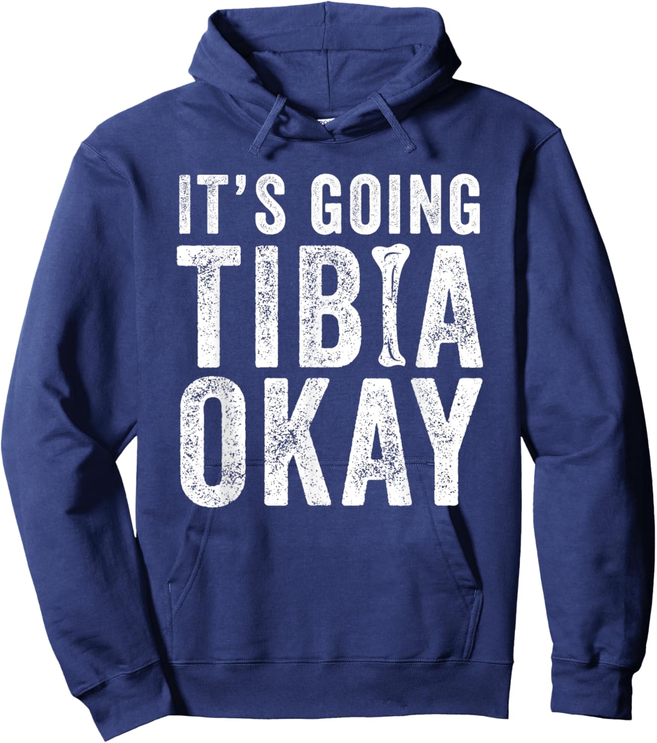 It’s Going Tibia Okay Tibia Surgery Recovery Hoodie - Hoodie | Navy