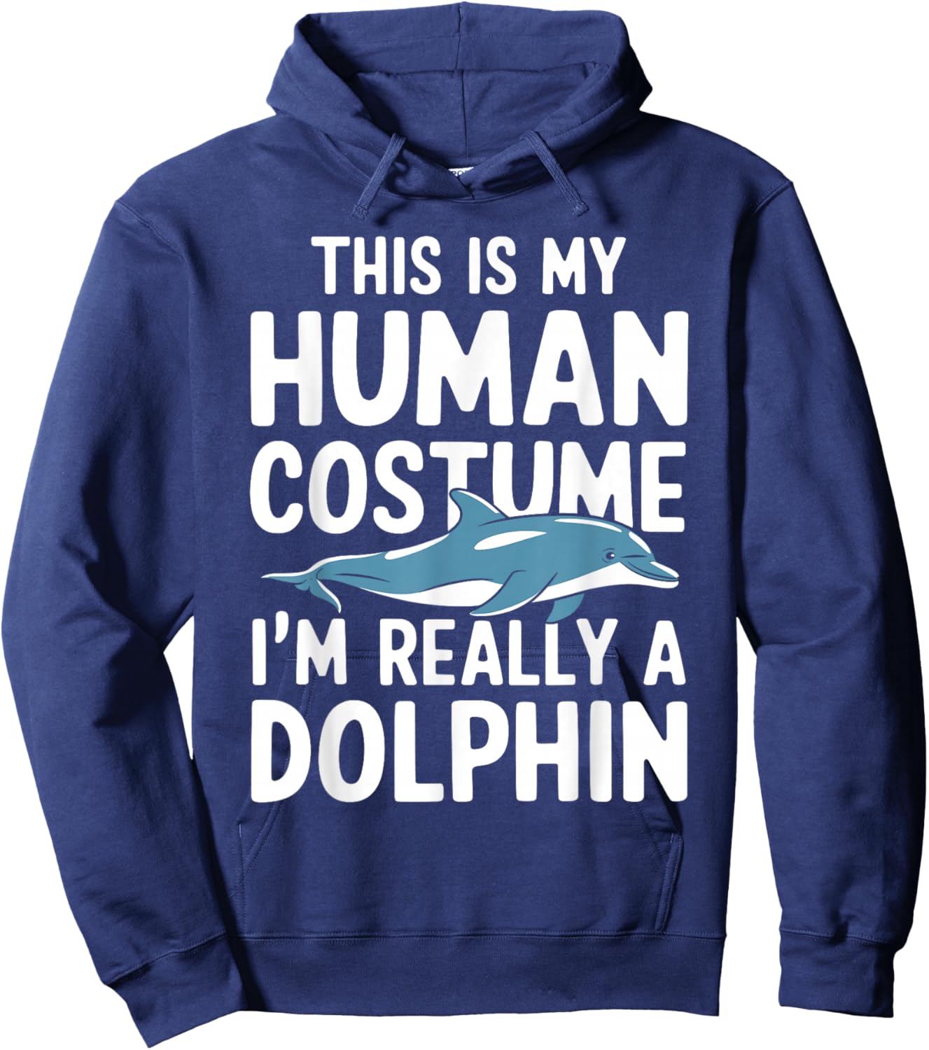 This Is My Human Costume I'm Really A Dolphin Halloween Hoodie - Hoodie | Navy