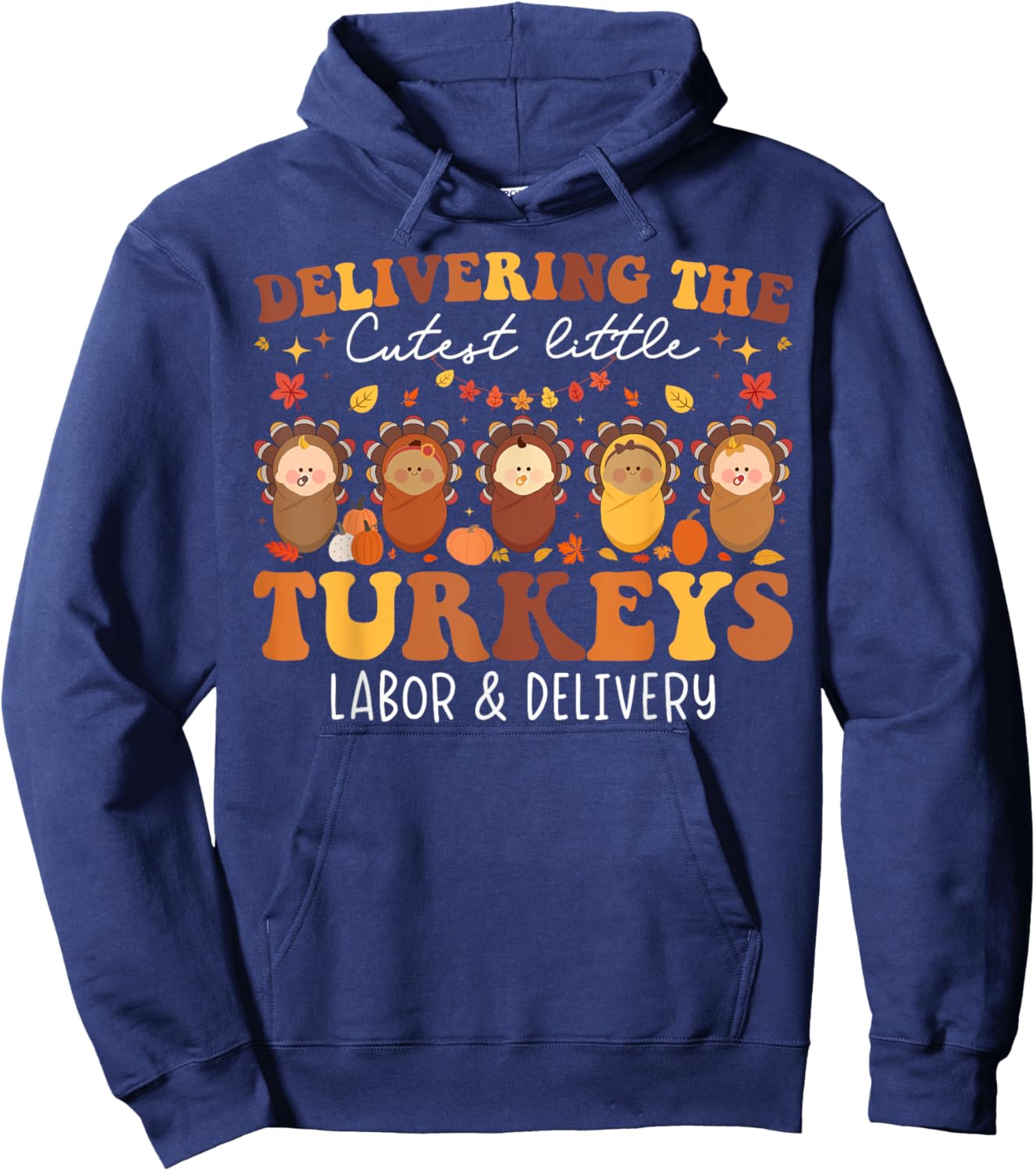 Delivering The Cutest Turkeys Labor & Delivery Thanksgiving Hoodie - Hoodie | Navy