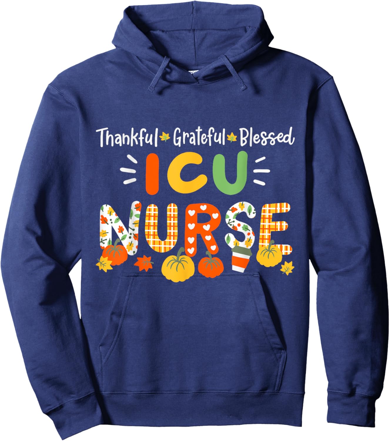 Thankful Blessed ICU Nurse Thanksgiving RN Men Women Hoodie - Hoodie | Navy