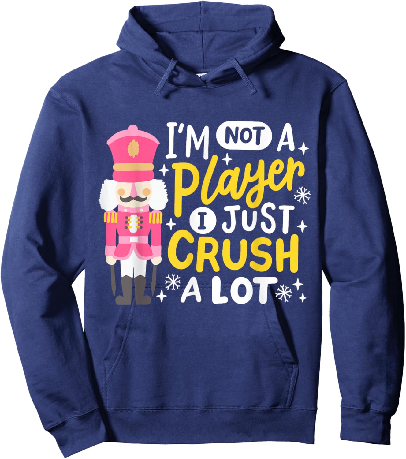 I'm Not A Player Just Crush A Lot Funny Nutcracker Christmas Hoodie - Hoodie | Navy