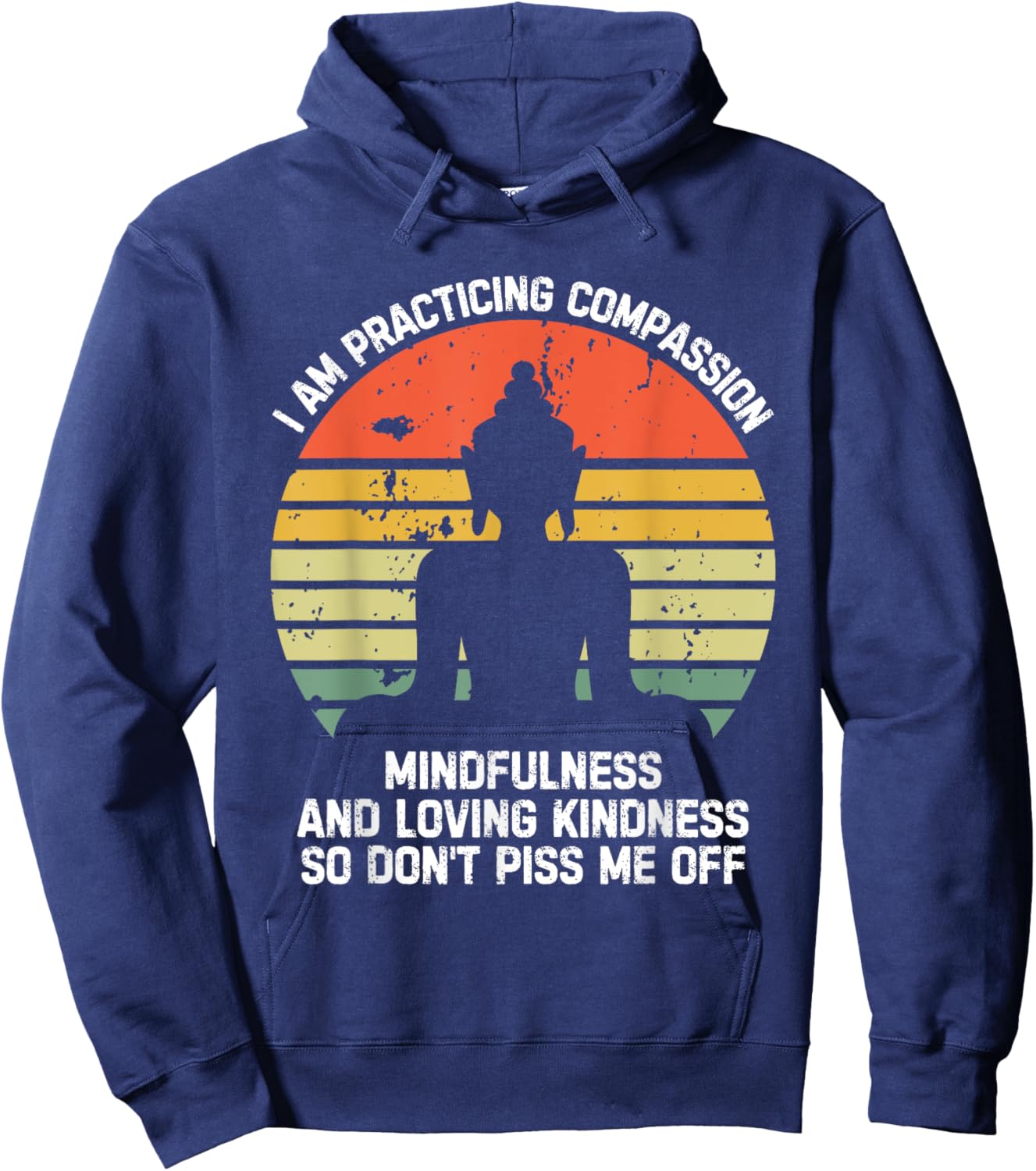 I am Practicing Mindfulness Compassion So Don't Piss Me Off Hoodie - Hoodie | Navy