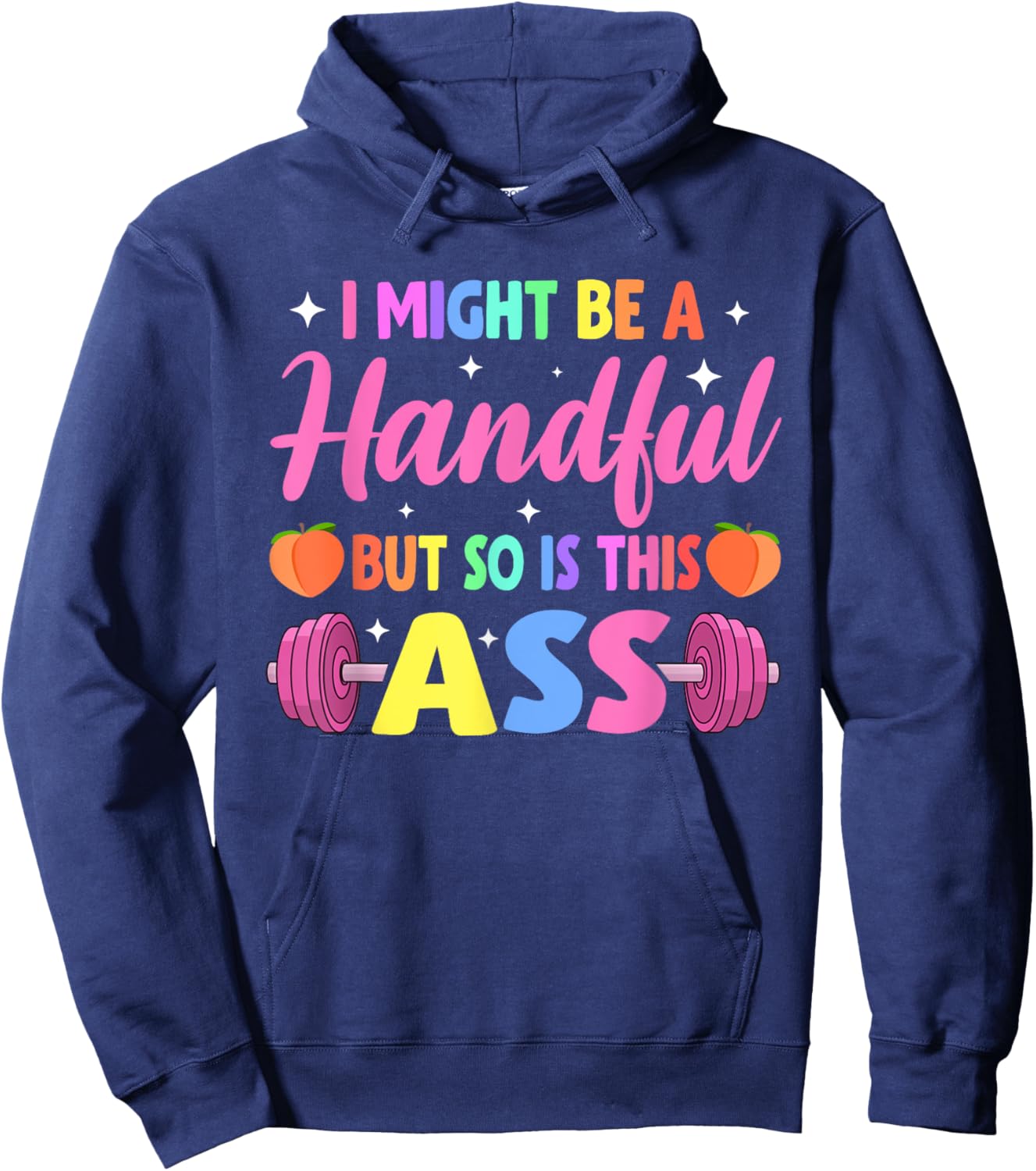 I Might Be A Handful But So Is This Ass Workout Gym Quote Hoodie - Hoodie | Navy