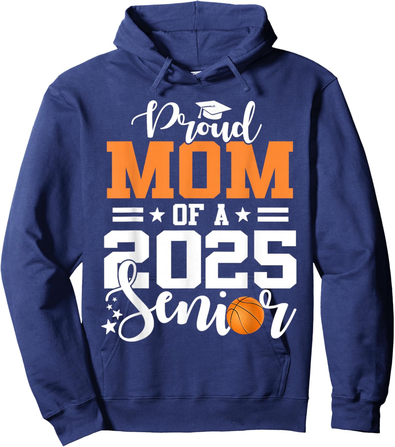 Proud Mom Of A 2025 Senior Basketball Graduation Hoodie - Hoodie | Navy