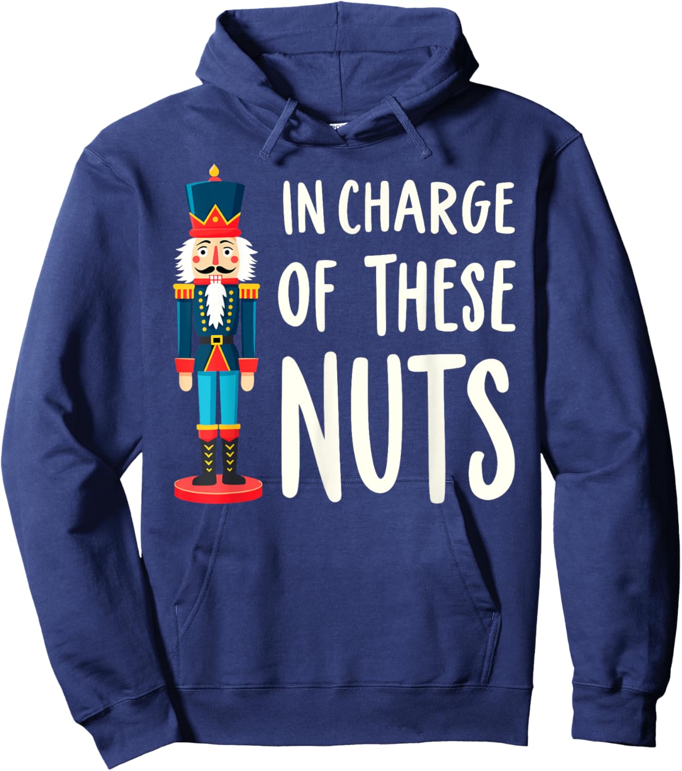 Funny Christmas New Year Xmas Party Christmas Eve In Charge of These Nuts Nutcracker Christmas Xmas Party Hoodie - Hoodie | Navy