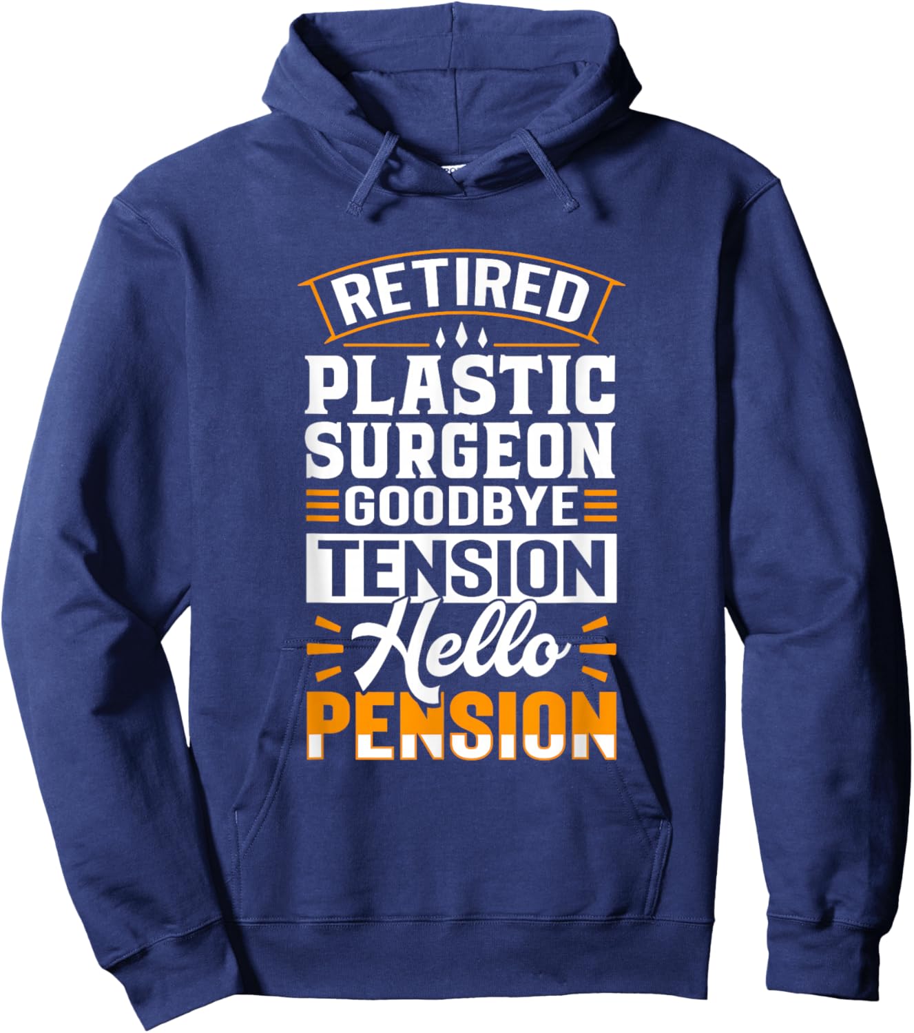 Retired Plastic Surgeon Goodbye Tension Hello Pension Hoodie - Hoodie | Navy