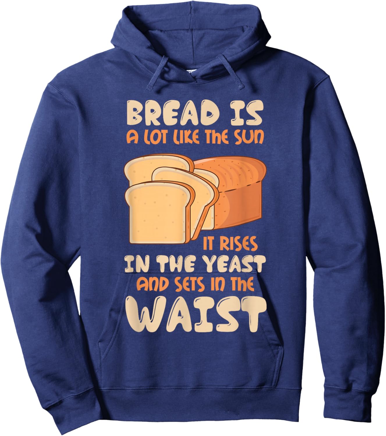 Bread Is Like The Sun, Rises In The Yeast, Sets In The Waist Hoodie - Hoodie | Navy