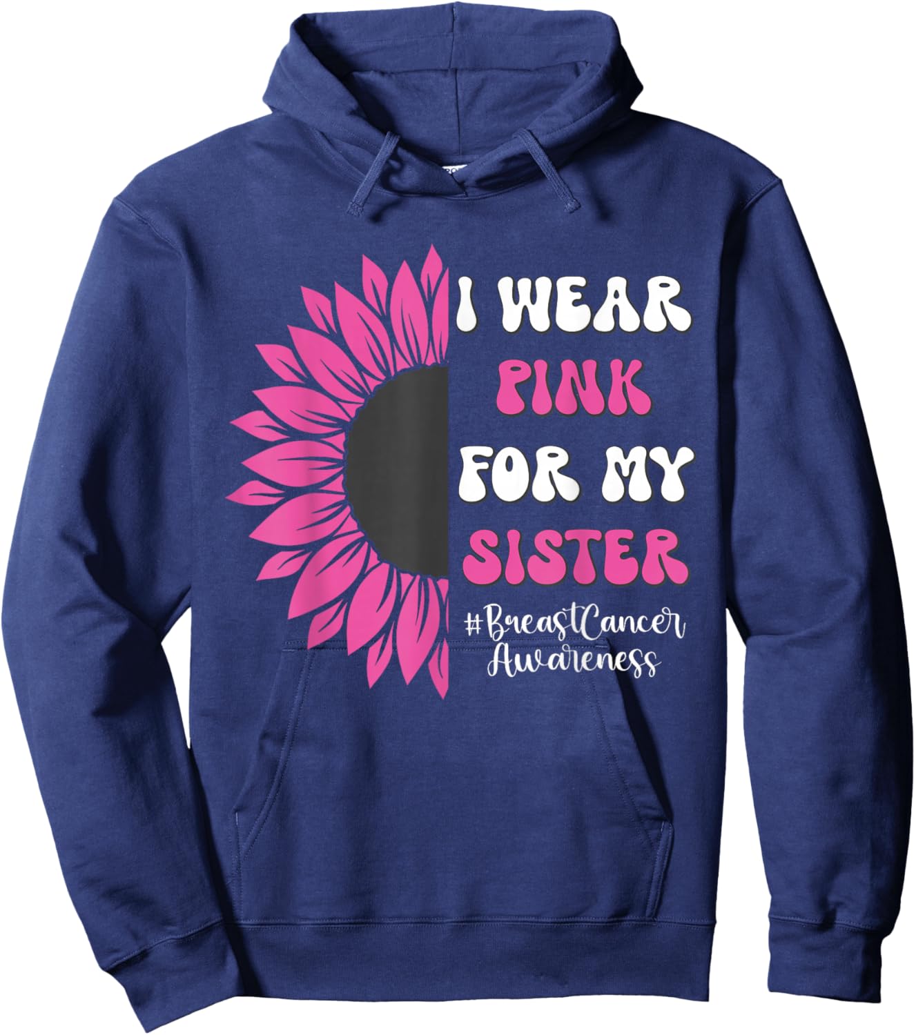Breast Cancer Awareness Sunflower I Wear Pink for My Sister Hoodie - Hoodie | Navy