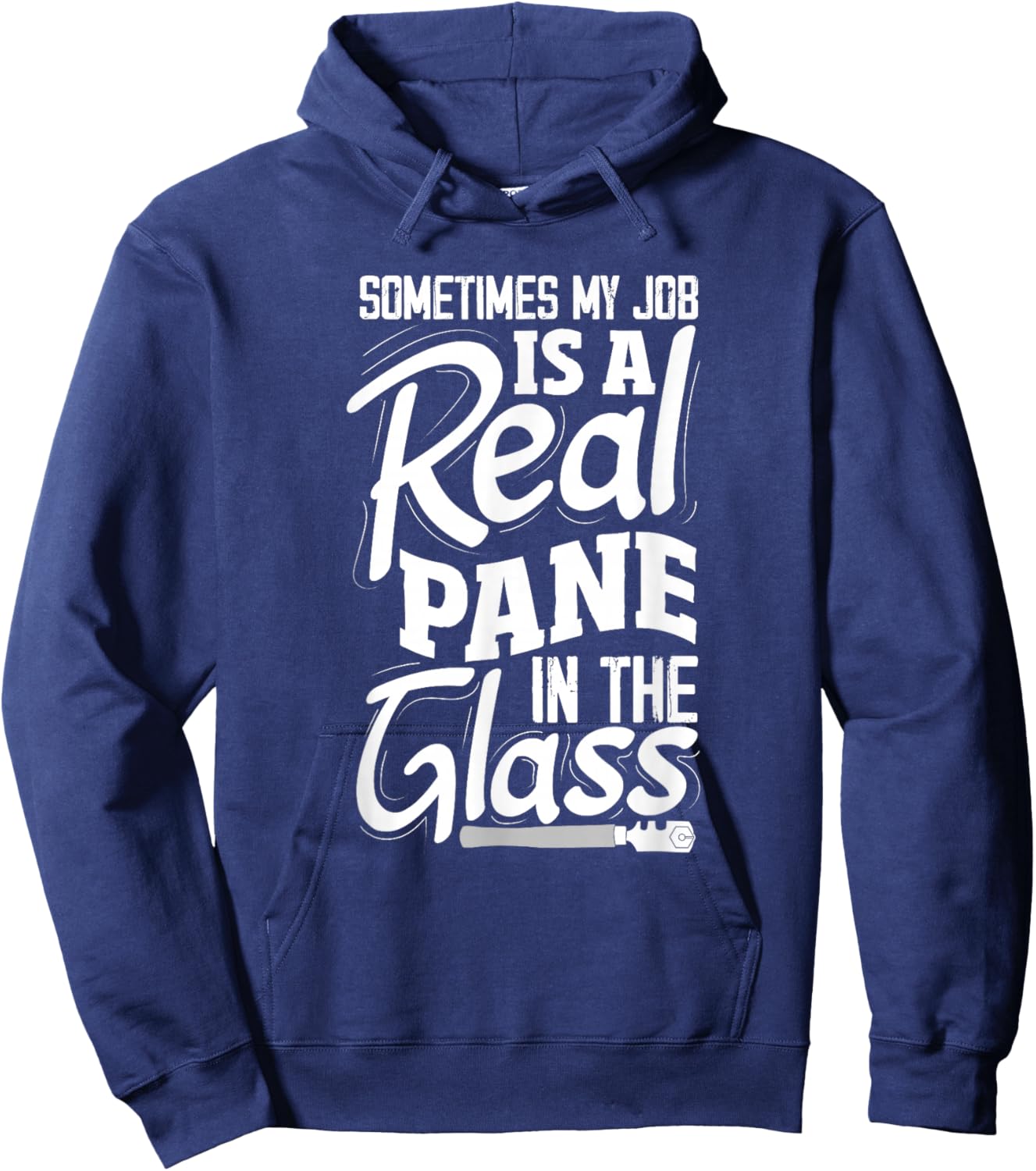 Sometimes My Job Is A Real Pane In The Glass Funny Glazier Hoodie - Hoodie | Navy