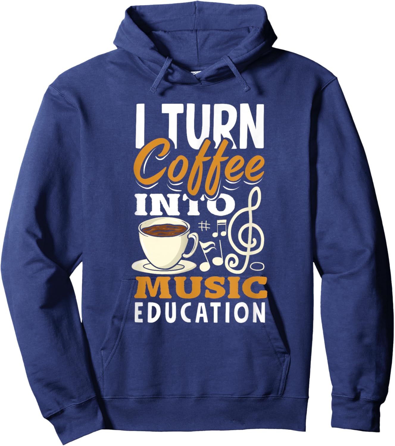 I Turn Coffee Into Music Education Funny Music Teacher Hoodie - Hoodie | Navy