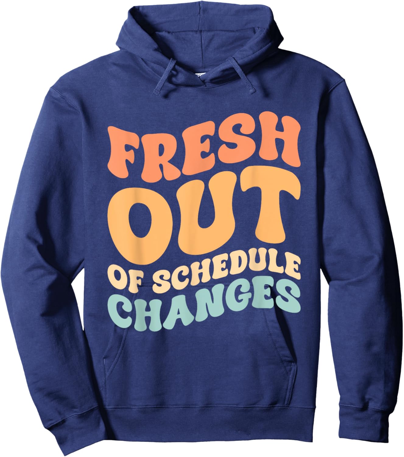 Fresh Out Of Schedule Changes Hoodie - Hoodie | Navy