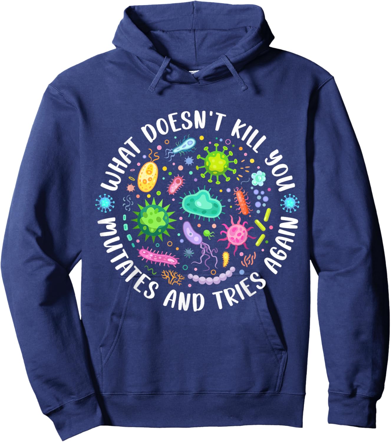 What Doesn't Kill You Mutates and Tries Again Funny Biology Hoodie - Hoodie | Navy