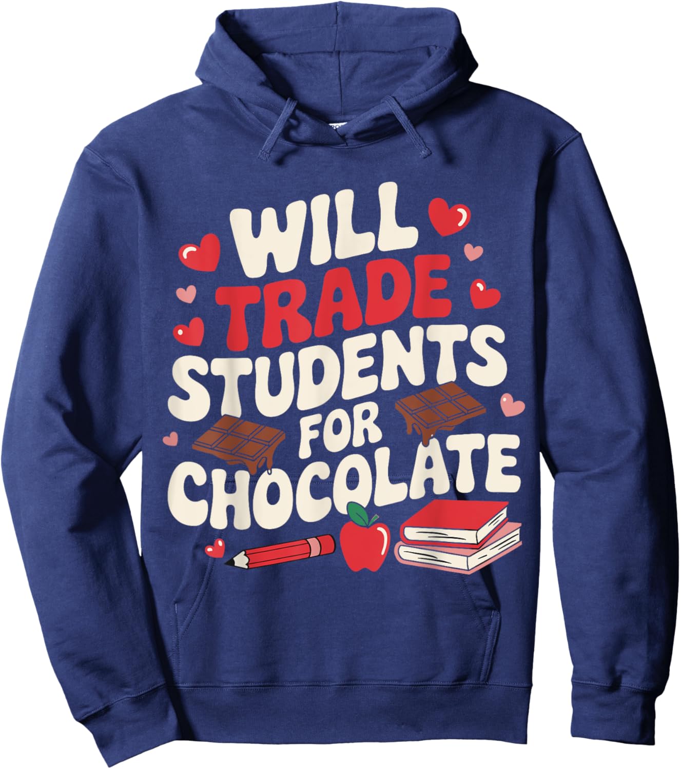 Valentine Teacher Funny Will Trade Students For Chocolate Hoodie - Hoodie | Navy