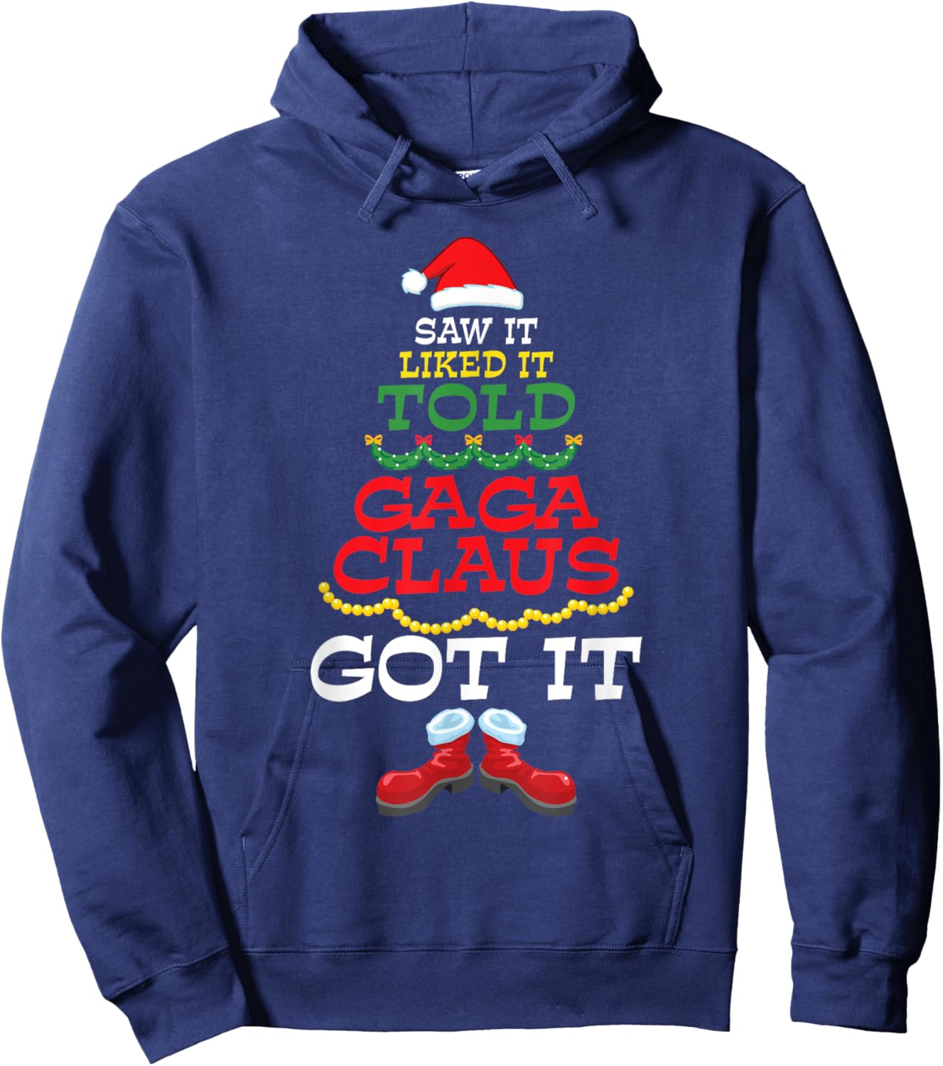 Santa Body Costume Saw It Liked It Told Gaga Claus Got It Hoodie - Hoodie | Navy