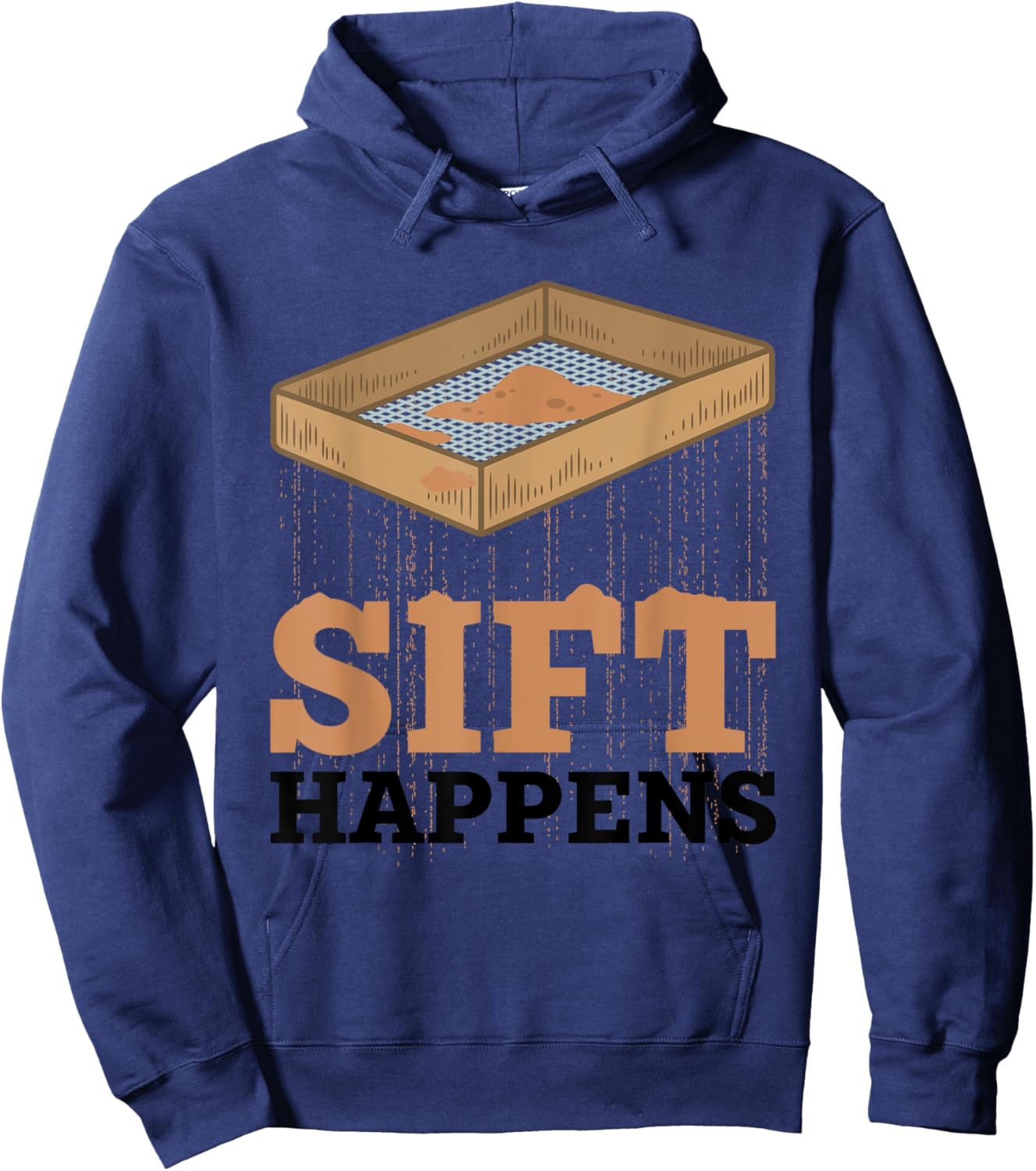 Sift Happens Funny Archaeologist Archaeology Sifting Lovers Hoodie - Hoodie | Navy