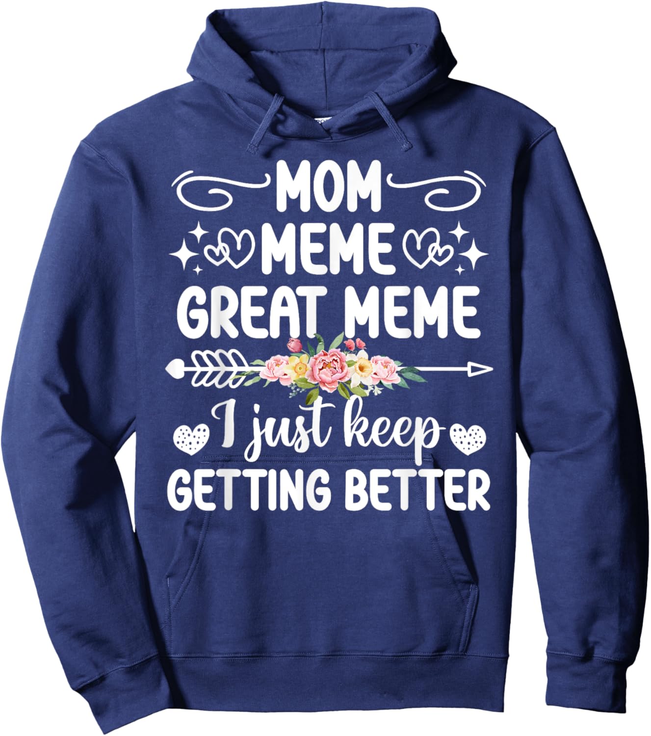 Mom Meme Great Meme Keep Getting Better Great Meme Hoodie - Hoodie | Navy