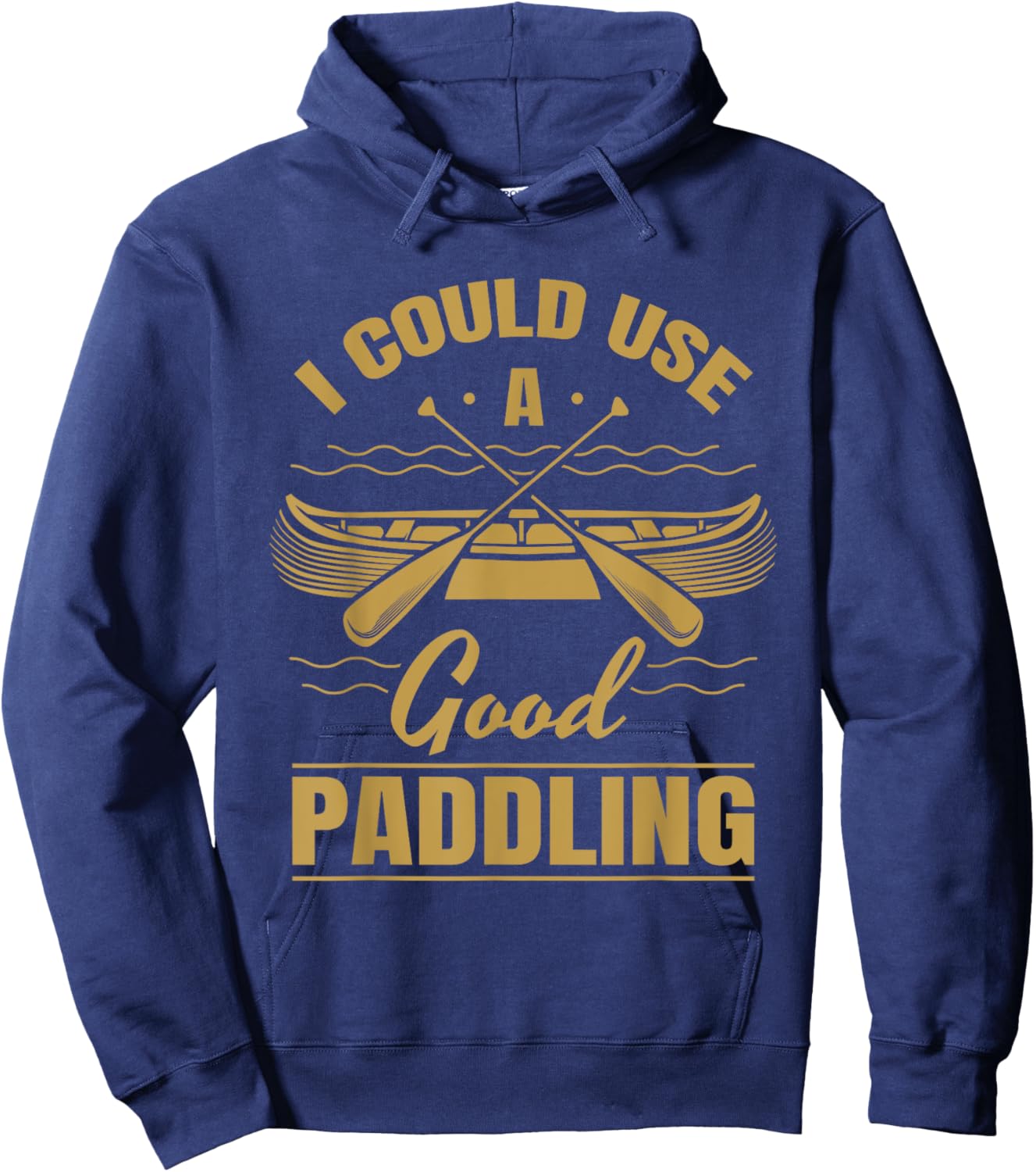 I Could Use A Good Paddling Funny Kayaking Canoeing Lovers Hoodie - Hoodie | Navy