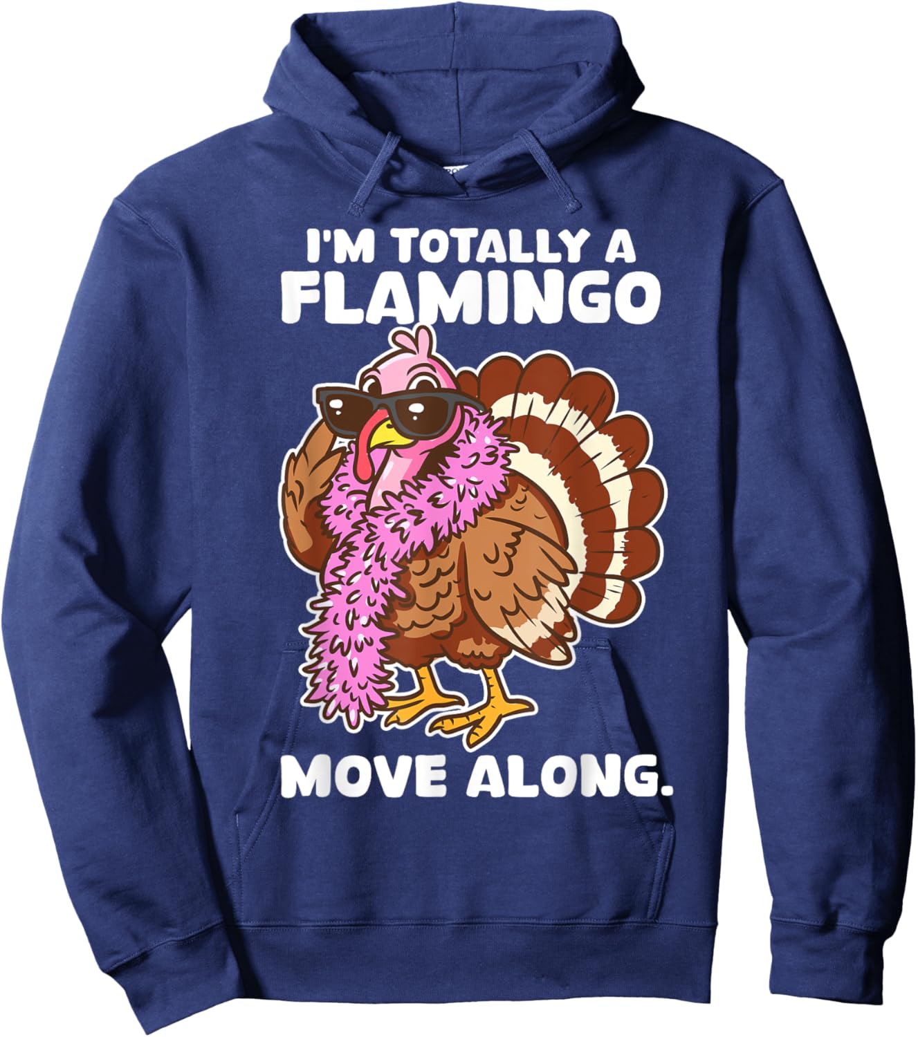 I'm Totally A Flamingo Move Along Funny Thanksgiving Turkey Hoodie - Hoodie | Navy
