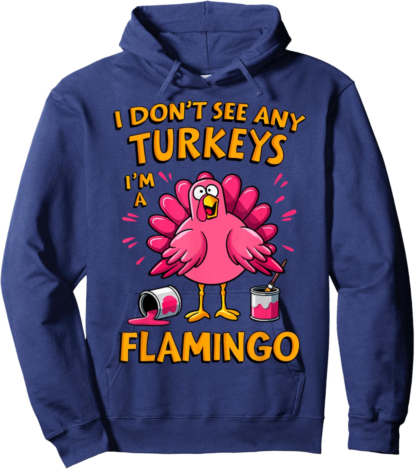 I Don't see any Turkey I'm a Flamingo Funny Thanksgiving Hoodie - Hoodie | Navy