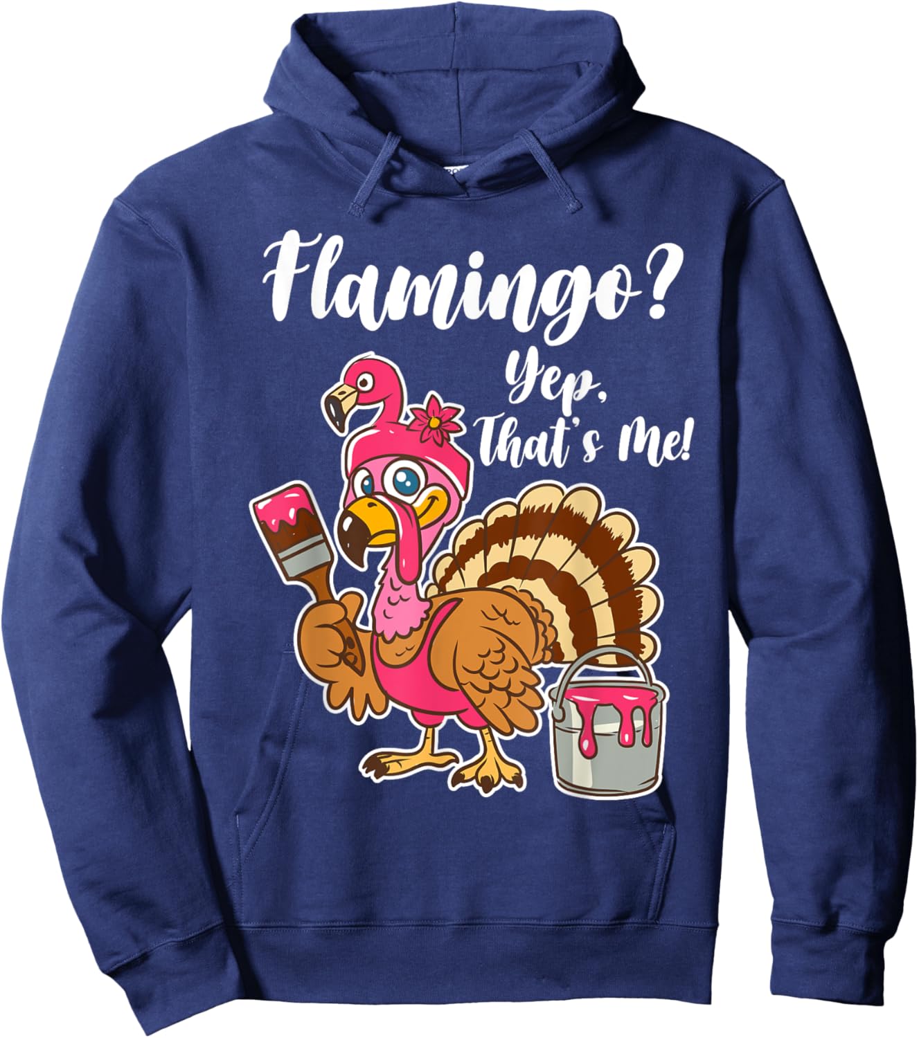 Flamingo? Yep That Is Me Funny Thanksgiving Turkey Hoodie - Hoodie | Navy