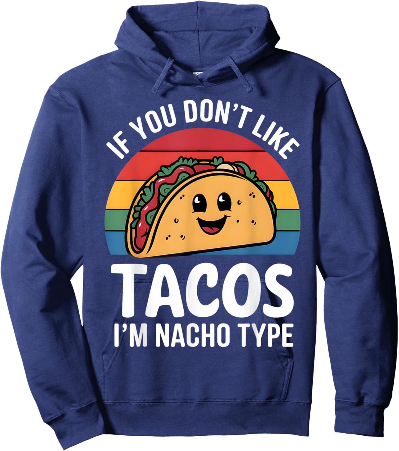 Funny If You Don't Like Tacos I'm Nacho Type Mexican Tacos Hoodie - Hoodie | Navy
