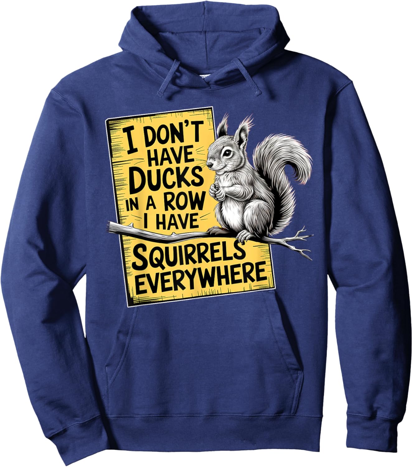 I Don't Have Ducks In A Row I have Squirrels Everywhere Hoodie - Hoodie | Navy