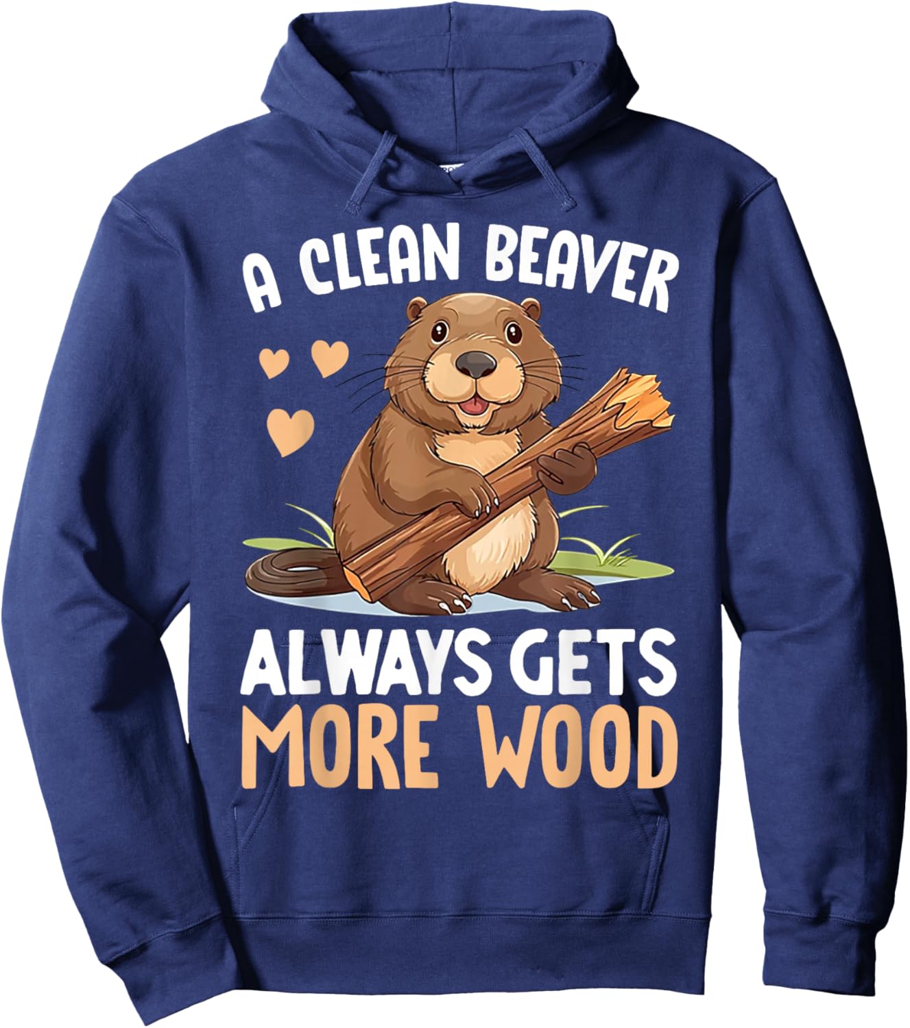 A Clean Beaver Always Gets More Wood Hoodie - Hoodie | Navy