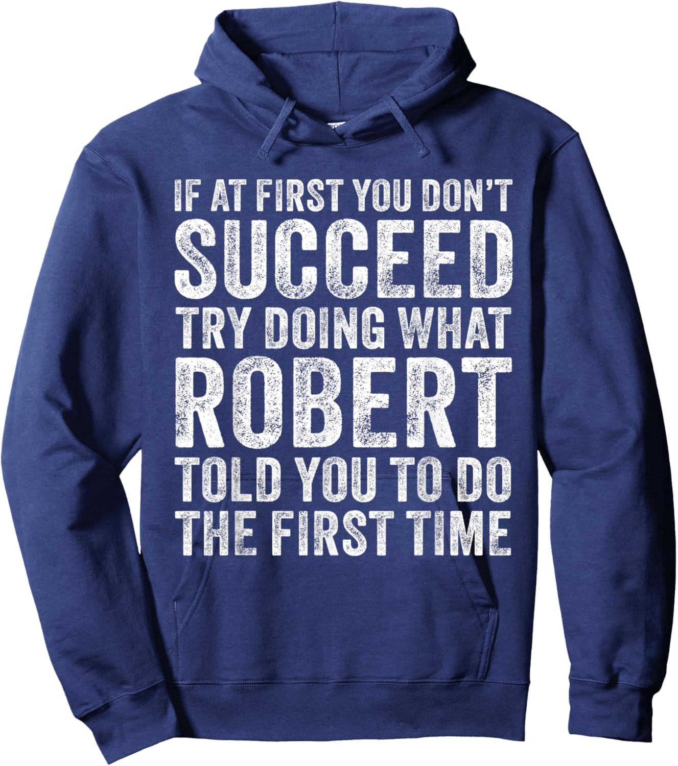 If At First You Don't Succeed Try Doing What Robert Told You Hoodie - Hoodie | Navy