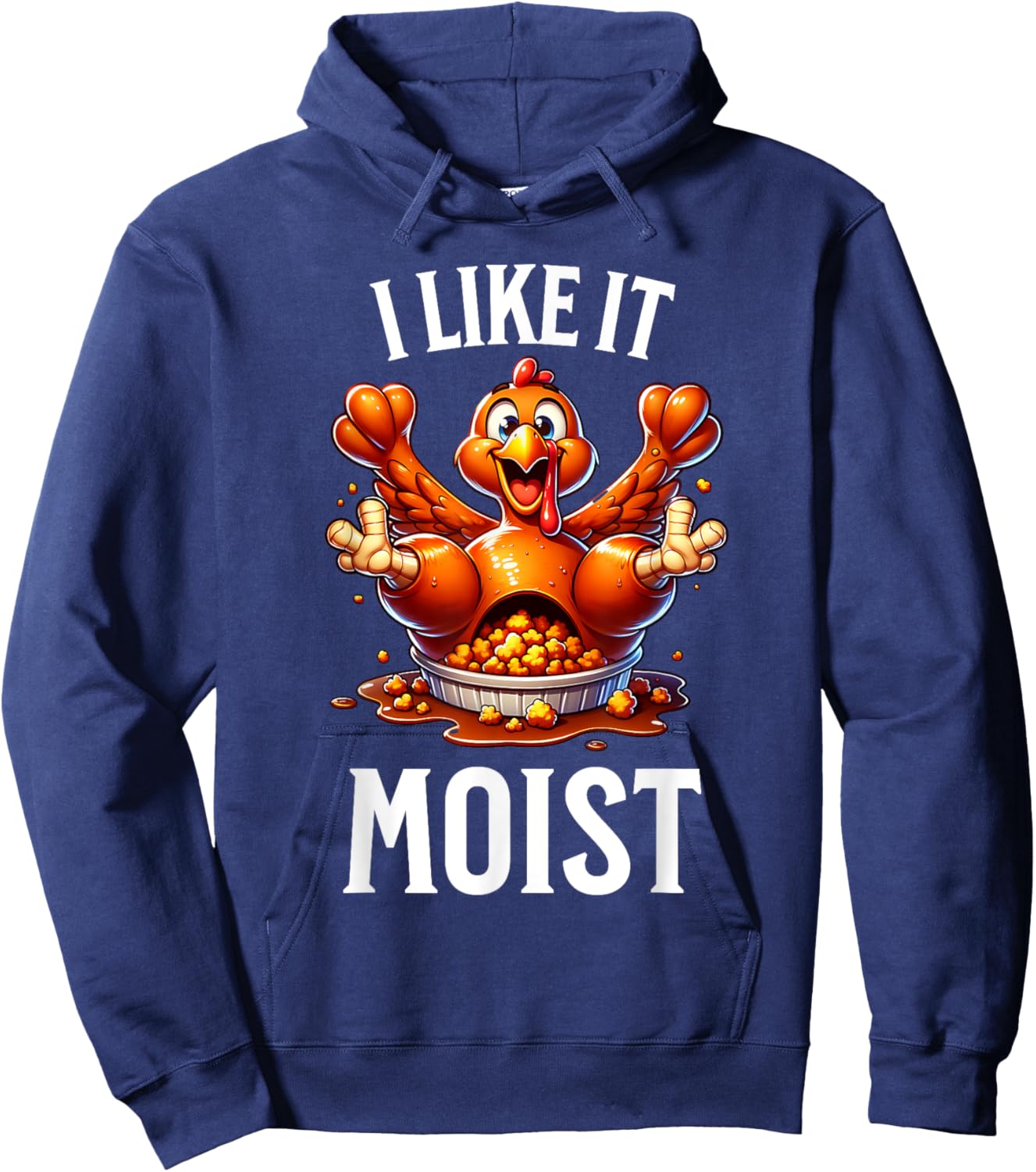 I Like it Moist Thanksgiving Dirty Funny Turkey Men Women Hoodie - Hoodie | Navy