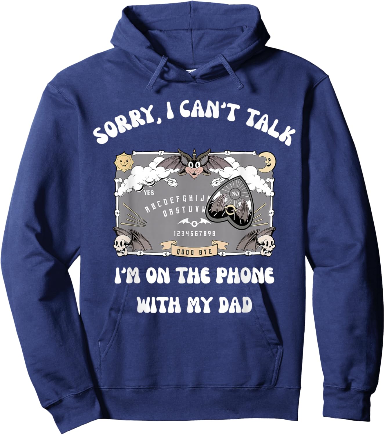 Sorry I Can't Talk I'm On The Phone With My Dad Ouija Board Hoodie - Hoodie | Navy