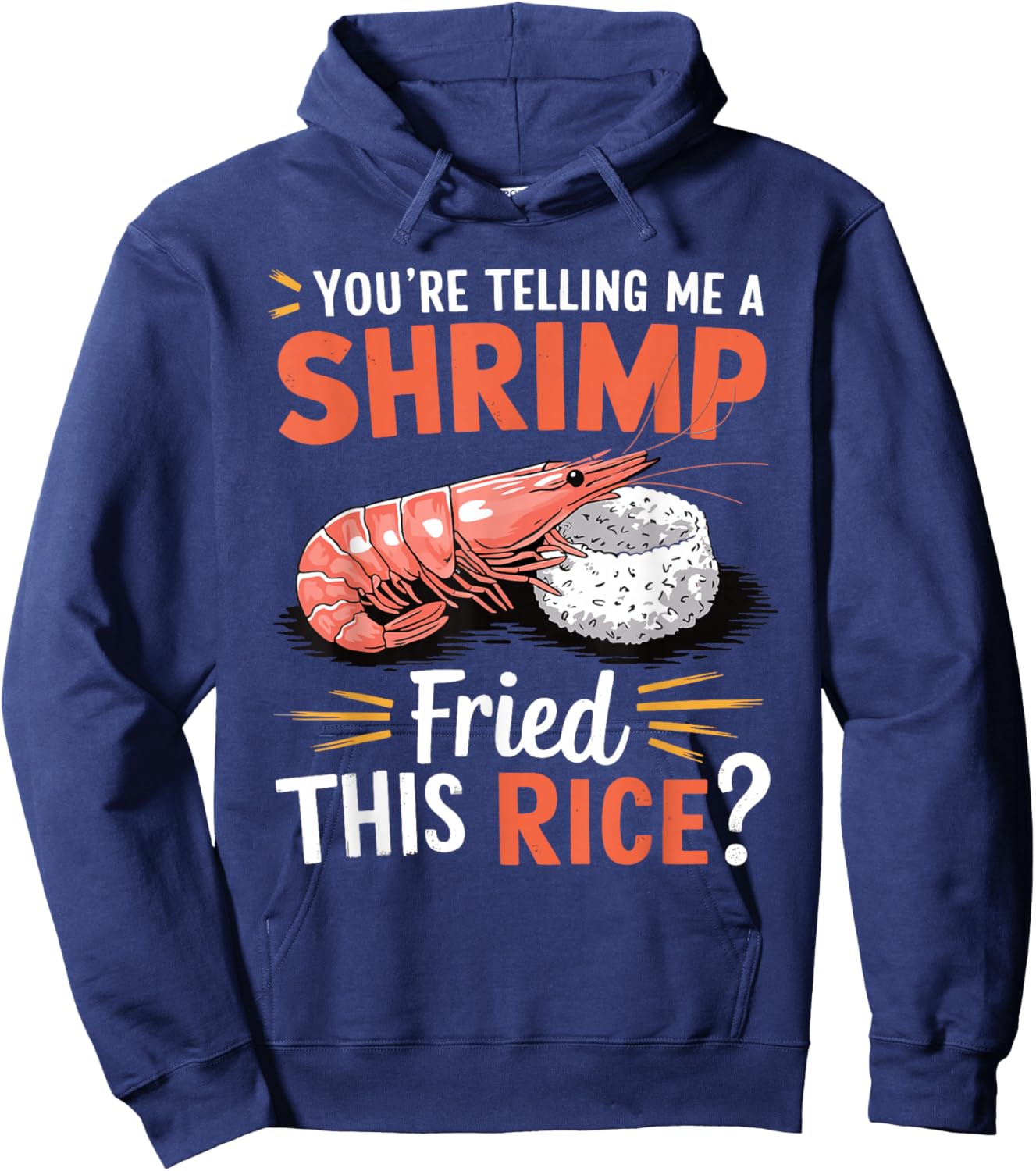 You're Telling Me A Shrimp Fried This Rice Hoodie - Hoodie | Navy