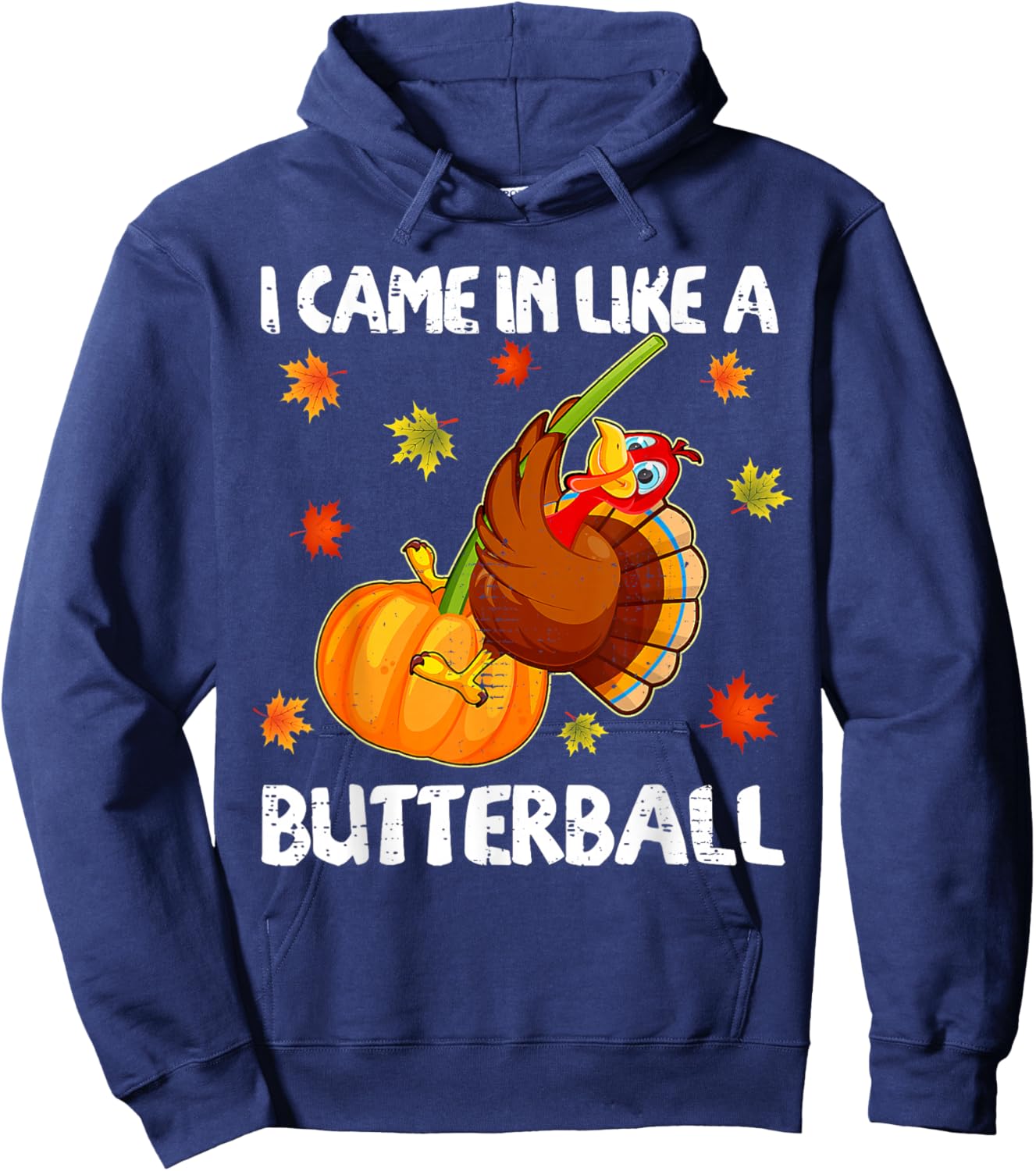 I Came In Like A Butterball Funny Happy Thanksgiving Gift Hoodie - Hoodie | Navy
